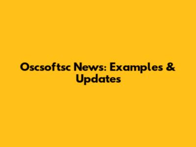 Oscsoftsc News: Examples & Updates