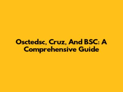 Osctedsc, Cruz, And BSC: A Comprehensive Guide