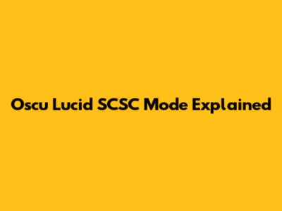 Oscu Lucid SCSC Mode Explained