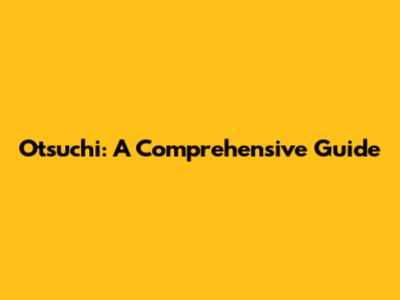 Otsuchi: A Comprehensive Guide