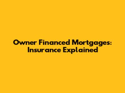 Owner Financed Mortgages: Insurance Explained