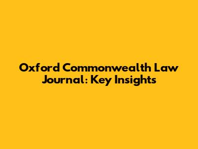 Oxford Commonwealth Law Journal: Key Insights