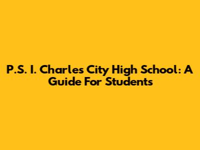 P.S. I. Charles City High School: A Guide For Students