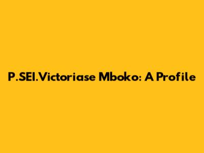 P.SEI.Victoriase Mboko: A Profile