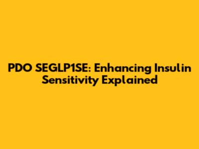 PDO SEGLP1SE: Enhancing Insulin Sensitivity Explained