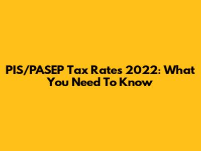 PIS/PASEP Tax Rates 2022: What You Need To Know