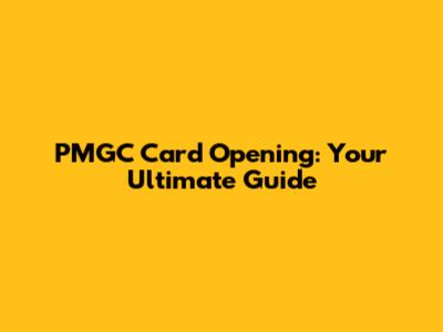 PMGC Card Opening: Your Ultimate Guide