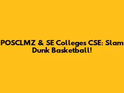 POSCLMZ & SE Colleges CSE: Slam Dunk Basketball!