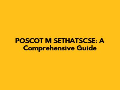POSCOT M SETHATSCSE: A Comprehensive Guide