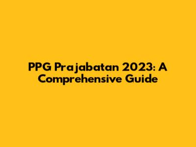 PPG Prajabatan 2023: A Comprehensive Guide