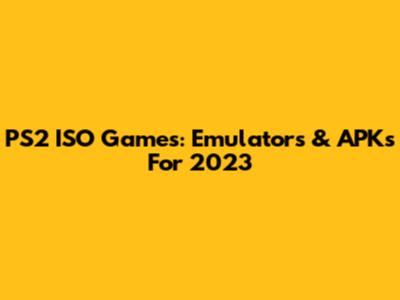 PS2 ISO Games: Emulators & APKs For 2023