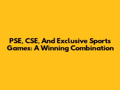PSE, CSE, And Exclusive Sports Games: A Winning Combination
