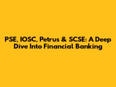 PSE, IOSC, Petrus & SCSE: A Deep Dive Into Financial Banking