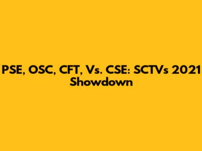 PSE, OSC, CFT, Vs. CSE: SCTV's 2021 Showdown
