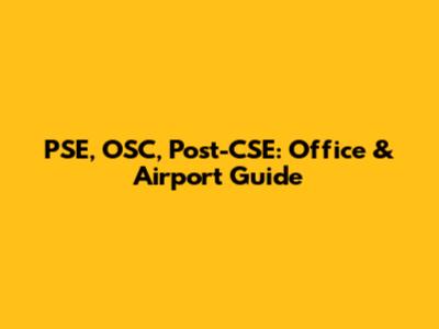 PSE, OSC, Post-CSE: Office & Airport Guide