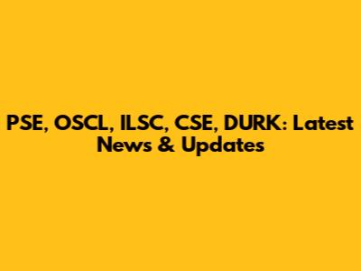 PSE, OSCL, ILSC, CSE, DURK: Latest News & Updates
