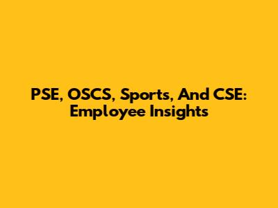 PSE, OSCS, Sports, And CSE: Employee Insights