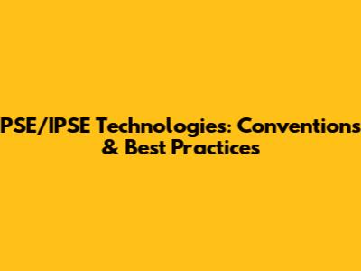 PSE/IPSE Technologies: Conventions & Best Practices