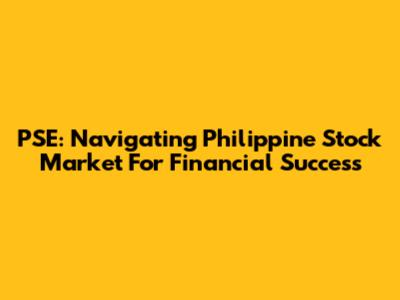PSE: Navigating Philippine Stock Market For Financial Success