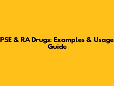 PSE & RA Drugs: Examples & Usage Guide