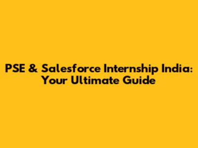 PSE & Salesforce Internship India: Your Ultimate Guide