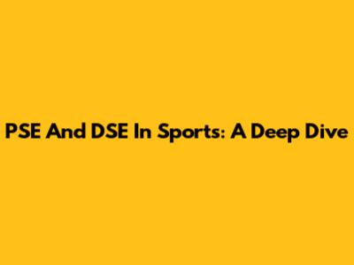 PSE And DSE In Sports: A Deep Dive