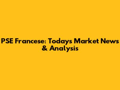 PSE Francese: Today's Market News & Analysis