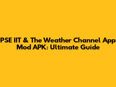 PSE IIT & The Weather Channel App Mod APK: Ultimate Guide