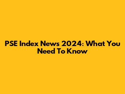 PSE Index News 2024: What You Need To Know
