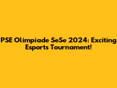 PSE Olimpiade SeSe 2024: Exciting Esports Tournament!