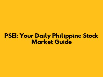 PSEI: Your Daily Philippine Stock Market Guide