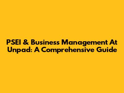 PSEI & Business Management At Unpad: A Comprehensive Guide