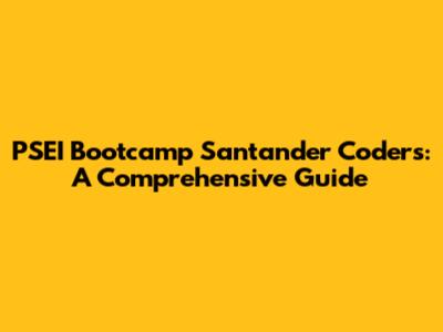 PSEI Bootcamp Santander Coders: A Comprehensive Guide