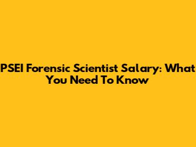 PSEI Forensic Scientist Salary: What You Need To Know