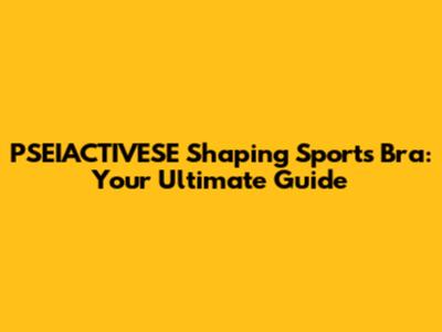 PSEIACTIVESE Shaping Sports Bra: Your Ultimate Guide