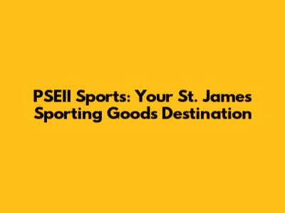 PSEII Sports: Your St. James Sporting Goods Destination