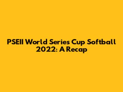 PSEII World Series Cup Softball 2022: A Recap