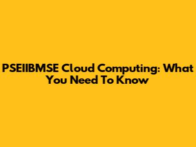 PSEIIBMSE Cloud Computing: What You Need To Know