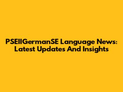 PSEIIGermanSE Language News: Latest Updates And Insights