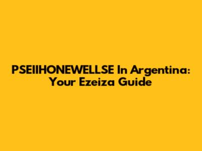 PSEIIHONEWELLSE In Argentina: Your Ezeiza Guide