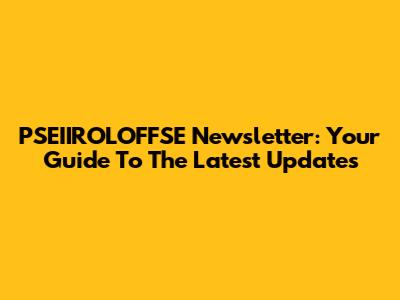 PSEIIROLOFFSE Newsletter: Your Guide To The Latest Updates