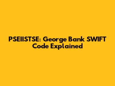 PSEIISTSE: George Bank SWIFT Code Explained