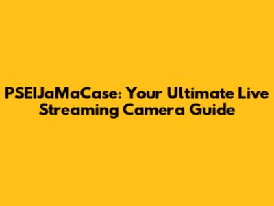 PSEIJaMaCase: Your Ultimate Live Streaming Camera Guide