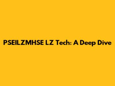 PSEILZMHSE LZ Tech: A Deep Dive
