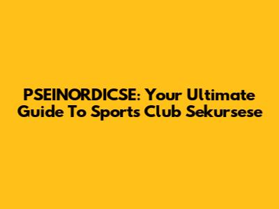 PSEINORDICSE: Your Ultimate Guide To Sports Club Sekursese