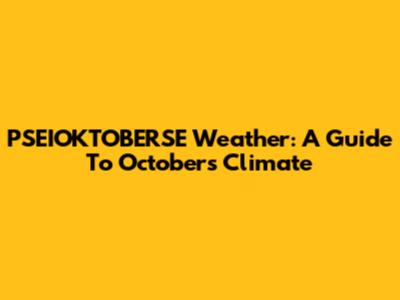 PSEIOKTOBERSE Weather: A Guide To October's Climate
