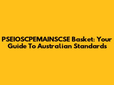 PSEIOSCPEMAINSCSE Basket: Your Guide To Australian Standards