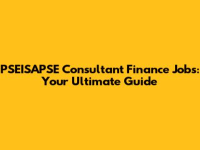 PSEISAPSE Consultant Finance Jobs: Your Ultimate Guide