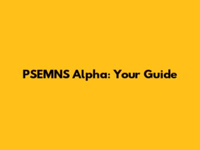 PSEMNS Alpha: Your Guide