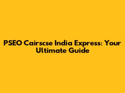 PSEO Cairscse India Express: Your Ultimate Guide